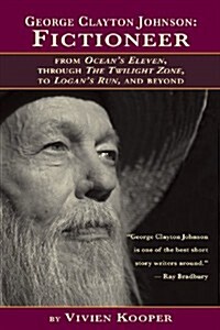 George Clayton Johnson-Fictioneer from Oceans Eleven, Through the Twilight Zone, to Logans Run (Paperback)