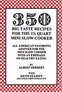 350 Big Taste Recipes for the 1.5 Quart Mini Slow Cooker: All American Favorites Adapted for the Mini Slow Cooker with an Emphasis on Healthy Eating (Paperback)