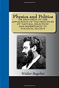 Physics and Politics or Thoughts on the Application of the Principles of Natural Selection and Inheritance to Political Society (Paperback)