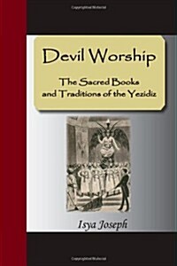 Devil Worship - The Sacred Books and Traditions of the Yezidiz (Paperback)