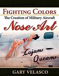 Fighting Colors: The Creation of Military Aircraft Nose Art (Paperback)