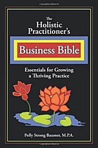 The Holistic Practitioners Business Bible (Paperback)
