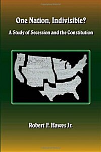 One Nation, Indivisible? a Study of Secession and the Constitution (Paperback)