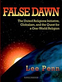 False Dawn: The United Religions Initiative, Globalism, and the Quest for a One-World Religion (Paperback)