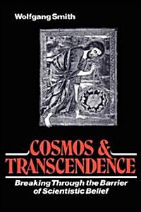 Cosmos and Transcendence: Breaking Through the Barrier of Scientistic Belief (Hardcover)