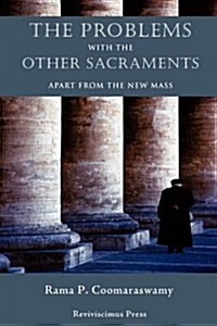 The Problems with the Other Sacraments: Apart from the New Mass (Paperback)