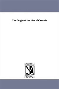 The Origin of the Idea of Crusade (Paperback)