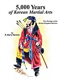 5,000 Years of Korean Martial Arts: The Heritage of the Hermit Kingdom Warriors (Paperback)