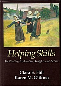 Helping Skills: Facilitating Exploration, Insight, and Action (Hardcover)