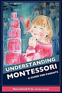 Understanding Montessori: A Guide for Parents (Paperback)