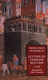 Letters on Familiar Matters (Rerum Familiarium Libri), Vol. 1, Books I-VIII (Paperback)