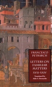 Letters on Familiar Matters (Rerum Familiarium Libri), Vol. 3, Books XVII-XXIV (Paperback)