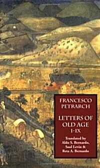 Letters of Old Age (Rerum Senilium Libri) Volume 1, Books I-IX (Paperback)