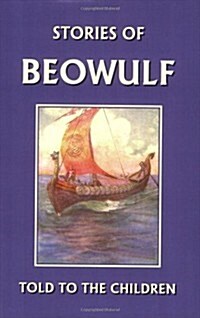 Stories of Beowulf Told to the Children (Yesterdays Classics) (Paperback)