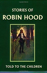 Stories of Robin Hood Told to the Children (Yesterdays Classics) (Paperback)