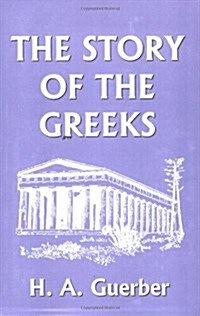 The Story of the Greeks (Yesterdays Classics) (Paperback)