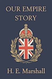 Our Empire Story (Yesterdays Classics) (Paperback)