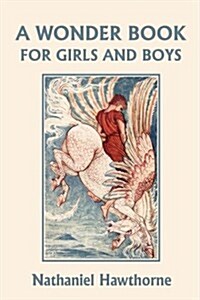 A Wonder Book for Girls and Boys, Illustrated Edition (Yesterdays Classics) (Paperback)