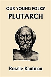 Our Young Folks Plutarch (Yesterdays Classics) (Paperback)