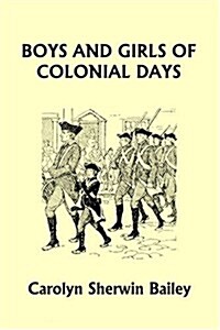 Boys and Girls of Colonial Days (Yesterdays Classics) (Paperback)