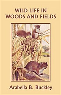 Wild Life in Woods and Fields (Yesterdays Classics) (Paperback)