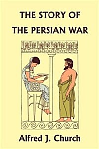 The Story of the Persian War from Herodotus, Illustrated Edition (Yesterdays Classics) (Paperback)