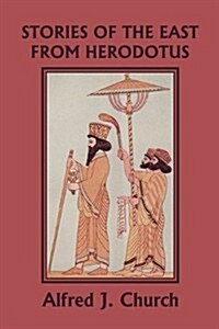 Stories of the East from Herodotus, Illustrated Edition (Yesterdays Classics) (Paperback)