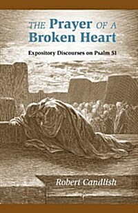 The Prayer of a Broken Heart: Expository Discourses on Psalm 51 (Paperback)