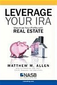 Leverage Your IRA: Maximize Your Profits with Real Estate (Paperback)