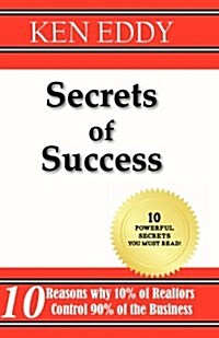 Secrets of Success: 10 Reasons Why 10% of Realtors Control 90% of the Business (Paperback)