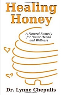 Healing Honey: A Natural Remedy for Better Health and Wellness (Paperback)