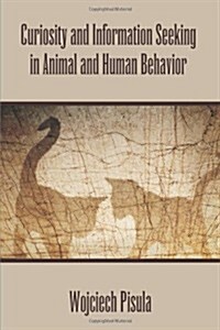 Curiosity and Information Seeking in Animal and Human Behavior (Paperback)