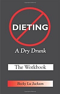 Dieting: A Dry Drunk: The Workbook (Paperback)