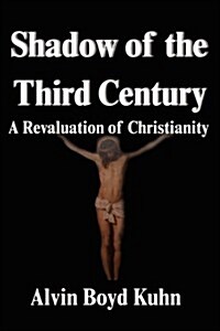 Shadow of the Third Century: A Revaluation of Christianity (Hardcover)