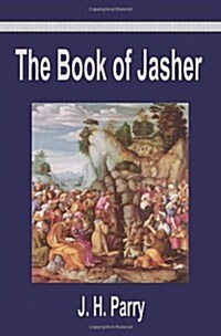 The Book of Jasher: A Suppressed Book That Was Removed from the Bible, Referred to in Joshua and Second Samuel (Paperback)