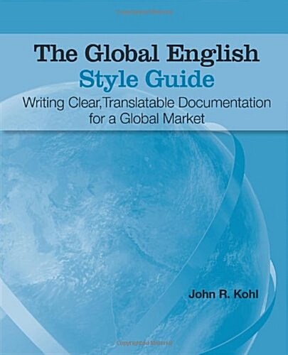 The Global English Style Guide: Writing Clear, Translatable Documentation for a Global Market (Paperback)