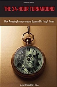 The 24-Hour Turnaround: How Amazing Entrepreneurs Succeed in Tough Times (Paperback)