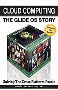 Cloud Computing: The Glide OS Story: Solving the Cross Platform Puzzle (Paperback)