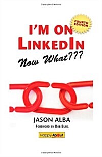 Im on Linkedin--Now What (Fourth Edition): A Guide to Getting the Most Out of Linkedin (Paperback)