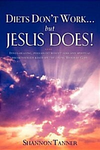 Diets Dont Work.But Jesus Does! (Paperback)