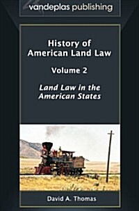 History of American Land Law - Volume 2: Land Law in the American States (Hardcover)