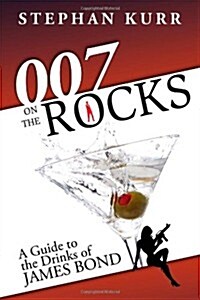 007 on the Rocks: A Guide to the Drinks of James Bond (Paperback)