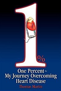 One Percent: My Journey Overcoming Heart Disease (Paperback)