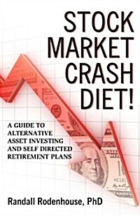 Stock Market Crash Diet! a Guide to Alternative Asset Investing and Self Directed Retirement Plans (Paperback)