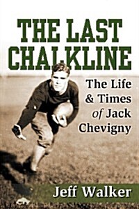The Last Chalkline: The Life & Times of Jack Chevigny (Paperback)