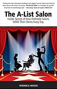 The A-List Salon: Insider Secrets of How Profitable Salons Wow Their Clients Every Day (Paperback)