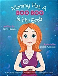 Mommy Has a Boo Boo in Her Boob: A Breast Cancer Book for Children (Hardcover)