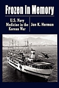 Frozen in Memory: U.S. Navy Medicine in the Korean War (Hardcover)