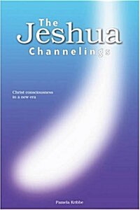 The Jeshua Channelings: Christ Consciousness in a New Era (Paperback)