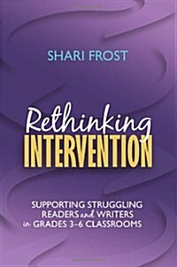 Rethinking Intervention: Supporting Struggling Readers and Writers in Grades 3-6 Classrooms (Paperback, 1st)